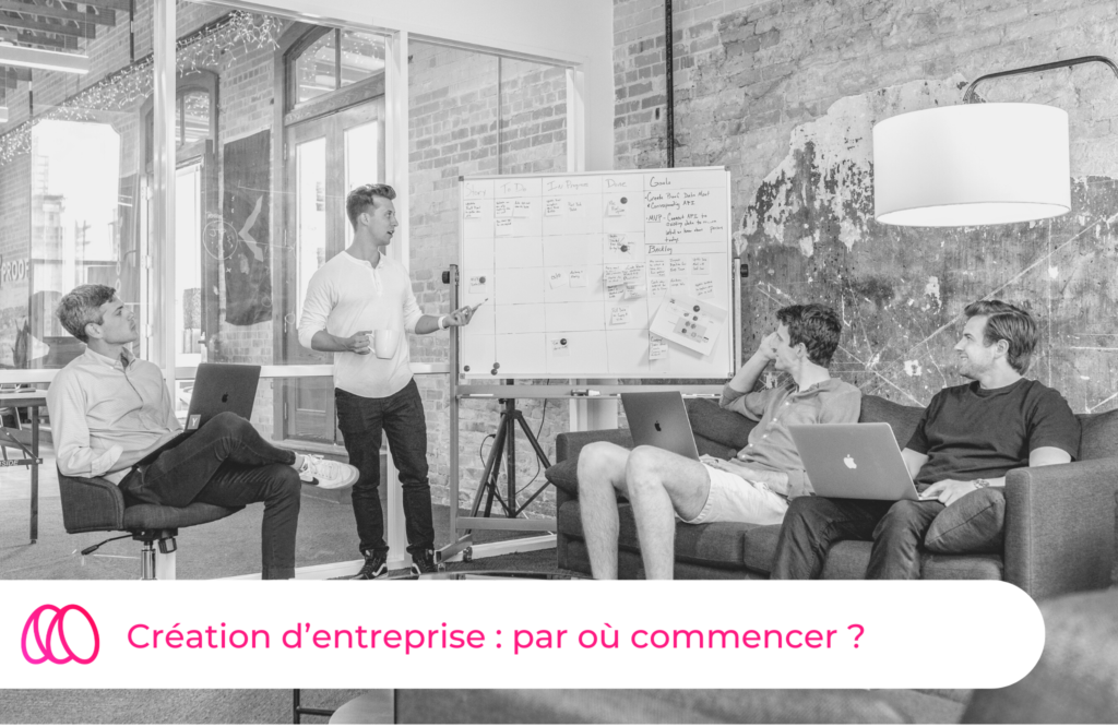 Création d'entreprise par où commencer